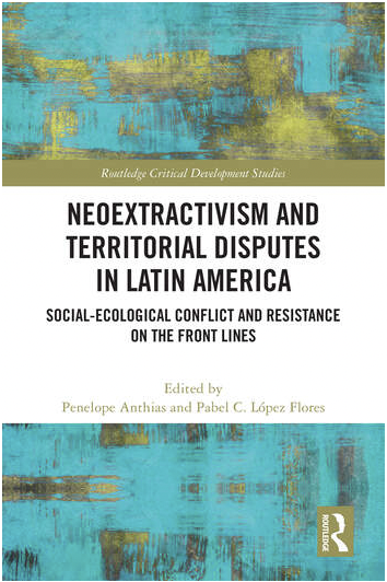 Neoextractivism and Territorial Disputes in Latin America: Social-ecological Conflict and Resistance on the Front Lines